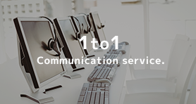 1to1 Communication service.